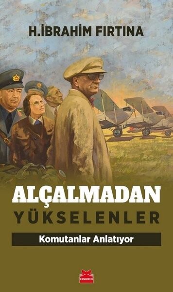 Alçalmadan Yükselenler - Komutanlar Anlatıyor