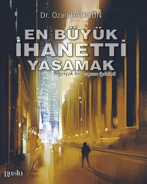 En Büyük İhanetti Yaşamak-Gerçek Bir Yaşam Öyküsü
