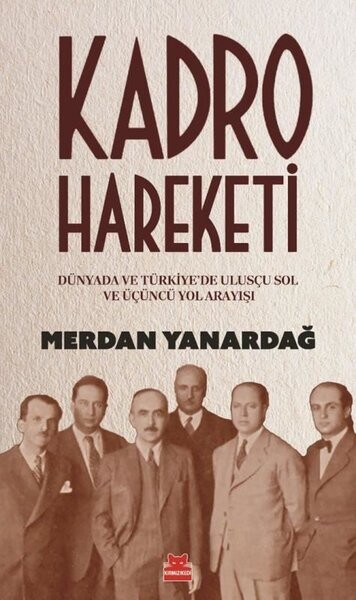 Kadro Hareketi - Dünyada ve Türkiye'de Ulusçu Sol ve Üçüncü Yol Arayışı