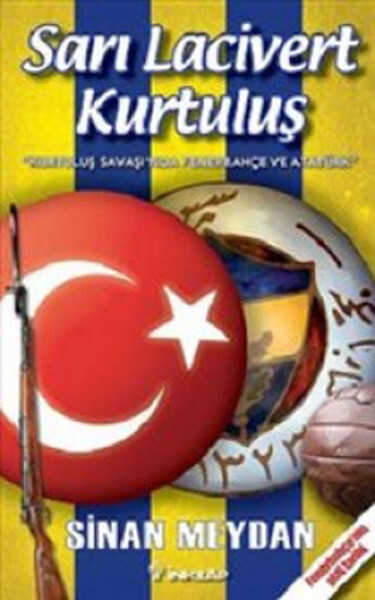 Sarı Lacivert Kurtuluş 'Kurtuluş Savaşı'nda Fenerbahçe ve Atatürk' - Fenerbahçe'nin Gizli Tarihi