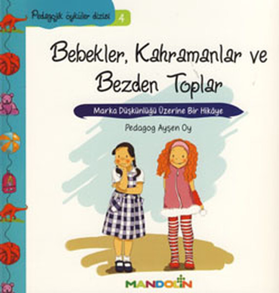 Bebekler Kahramanlar ve Bezden Toplar-Pedagojik Öyküler Dizisi 4