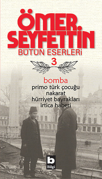 Bomba / Primo Türk Çocuğu / Nakarat / Hürriyet Bayrakları-Ömer Seyfettin Bütün Eserleri 3